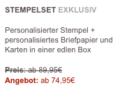 STEMPELSET EXKLUSIV

Personalisierter Stempel + personalisiertes Briefpapier und Karten in einer edlen Box

Preis: ab 89,95€
Angebot: ab 74,95€